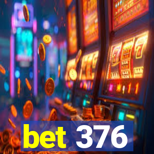 bet 376